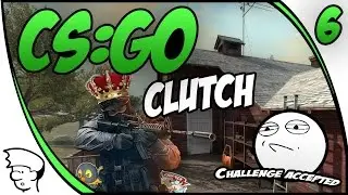 CS:GO: CLUTCH [06] - Challenge accepted | ShipinShen