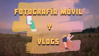 Fotografía Móvil y Vlogs en el canal. *Nuevo Comienzo*  ! Vamos con todo! | UvaDi11.