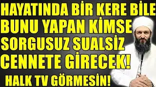 HALK TV BU SOHBETİ GÖRMESİN! SORGUSUZ SUALSİZ CENNETE GİRECEKLER! Hüseyin ÇEVİK