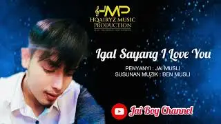 Igal Sayang I Love You ~ Jai Musli | Lagu Igal-Igal