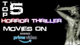 Top 5 Horror thriller Movies on Amazon prime video| Best horror thriller Movies on Amazon prime