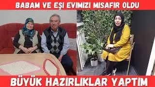 Babam ve Eşi Evimizi Misafir Oldu❌ Büyük Hazırlıklar Yaptım