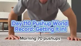 Day 110 Pushup World Record: Getting it in!