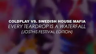Coldplay vs. Swedish House mafia - Every Teardrop Is a Waterfall (Josthis Festival Edition)
