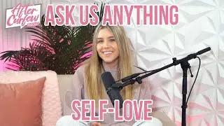 Ask Us Anything: Self-Love