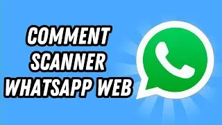 Comment scanner Whatsapp Web (GUIDE COMPLET)
