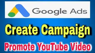 How to Create Google Ads Campaign 2021 | Promote YouTube Video Google Ads in Mobile