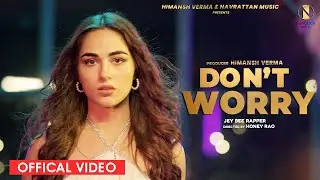 Don't Worry(Offical Video)|Jey Bee Rapper| Himansh Verma | Navrattan Music |Punjabi Song 2022