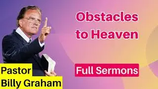 Obstacles to Heaven - Billy Graham
