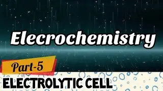 Electrochemistry | class 12 | CBSE boards | chemistry | electrolytic cell | part 5