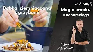 Babka ziemniaczana z grzybami - Magia smaku Kucharskiego odc. 76