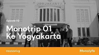 Monovlog Eps. 02 - Monotrip 01 Ke Yogyakarta