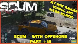 SCUM ~ With Offshore ~ Part # 15 ~ My new Ranger. Looting School/Market