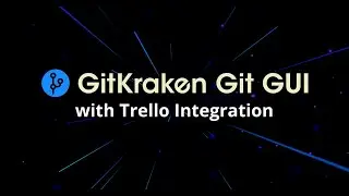 GitKraken Git GUI + Trello Integration