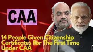 14 People Given Citizenship Certificates For The First Time Under CAA
