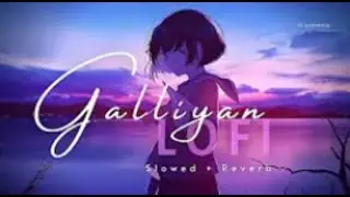 Galliyan - Lofi (Slowed + Reverb) | Ankit Tiwari | Ek Villan