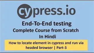How to locate elements using cypress and run via headed browser  | Part -4