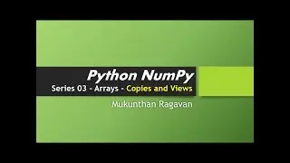 Python NumPy Series 03  - Arrays - Copies and Views