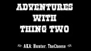Adventures With ThingTwo! (Also IronThrust)  Hunt:Showdown