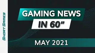 TOP 5 Gaming News - May 2021 | ShortGames