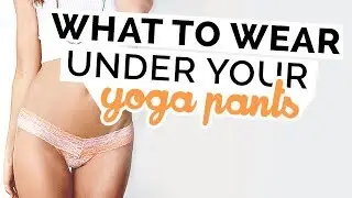 What to Wear Under Your Yoga Pants | No Underwear | Thong | Warm-Ups