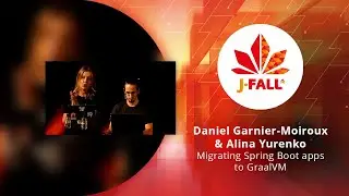 Daniel Garnier-Moiroux and Alina Yurenko - Migrating Spring Boot apps to GraalVM