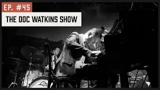 Ep. #45 - The Doc Watkins Show