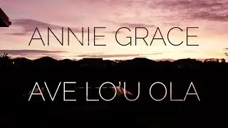 Annie Grace - Ave Lo'u Ola