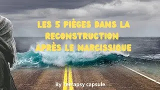 les 5 pièges dans la reconstruction après le pervers narcissique