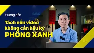 Vlog Kỹ Thuật #12: Tách nền video không cần hậu kỳ phông xanh?