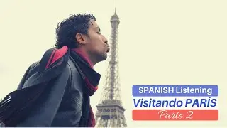 Visiting Paris pt. 2 - Listening Spanish Comprehension - Intermediate