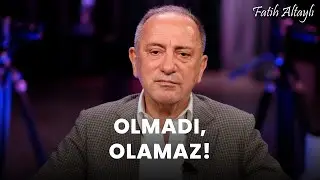 Fatih Altaylı yorumluyor: Olmadı, olamaz!