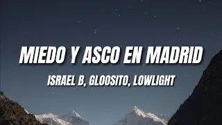 Israel B, Gloosito, Lowlight - Miedo y asco en Madrid (Letra)