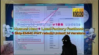 Android utility v106 update Huawei New + Load factory fastboot + Skip EMMC PMT rebuild UnisoC M Vers