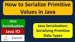 How to Serialize Primitive Values in Java? | Java Serialization | Java IO | Java Tutorial