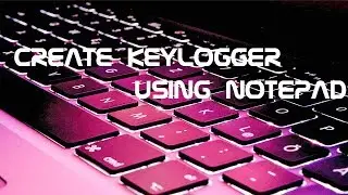 How to create keylogger using Notepad