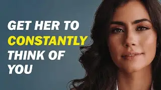 8 Ways to Get a Woman to Constantly Think About You