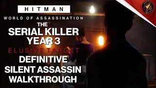 HITMAN WoA | The Serial Killer Year 3 | Elusive Target | Easy Silent Assassin Methods | Walkthrough