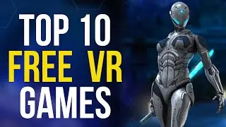 Top 10 Free Virtual Reality Games | Most Popular VR Games on Steam