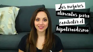 Los mejores alimentos para combatir el Hipotiroidismo | Julieta Jareda