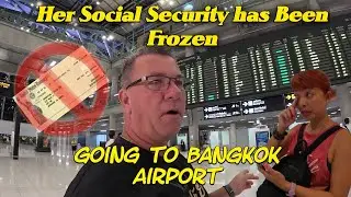 Social Security Payments Have Stopped! Going To Bangkok Airport, Lot's To Do in Bangkok