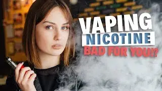 Is Vaping Nicotine Bad For You?