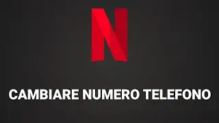 Come cambiare numero di telefono su Netflix