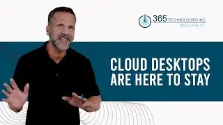Cloud Desktops Are Here To Stay | 365 Provides Hosted Cloud Desktops