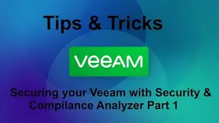 Veeam 12 Tips & Tricks -  Securing Veeam with Security & Compilance Analyzer Part 1