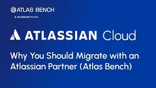Why You Should Migrate to Atlassian Cloud with an Atlassian Solution Partner (Atlas Bench)