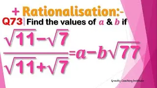 Q73 | Find the values of a and b if (√11-√7)/(√11+√7)=a-b√77 | root 11 - root 7 / root 11 +  root 7