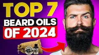 Best 7 Beard Oils You Can't Miss in 2024