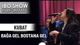 Bağa Gel Bostana Gel | Kubat | İbo Show Canlı Performans