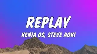 Kenia OS, Steve Aoki - Replay (Lyrics/Letra)
